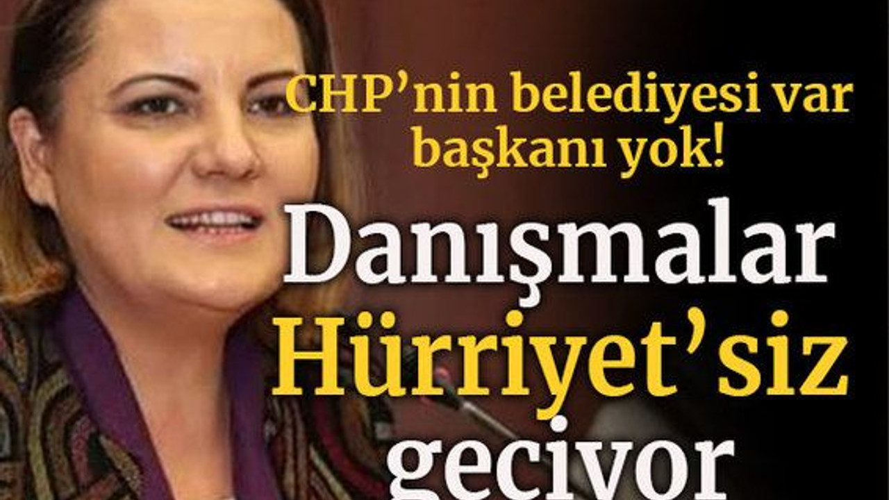 CHP’nin belediyesi var Başkanı yok! Danışmalar Hürriyet’siz geçiyor